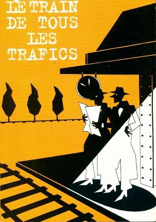 Le train de tous les trafics - Collectif - Livre