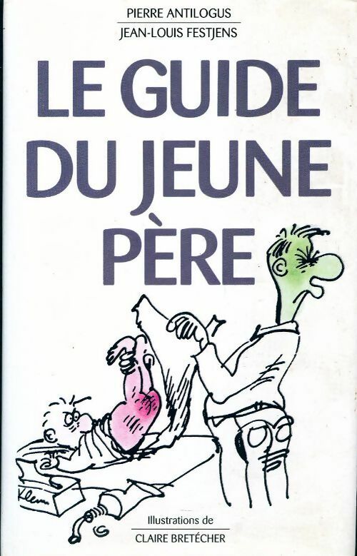 Le guide du jeune père - Pierre Antilogus - Livre