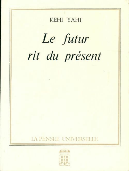 Le futur rit du présent - Kehi Yahi - Livre