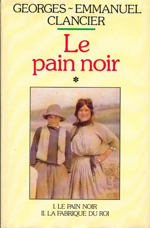 Le pain noir Tome I : Le pain noir / La fabrique du pain noir - Georges-Emmanuel Clancier - Livre