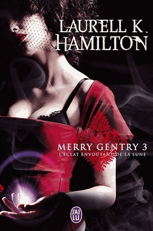 Merry Gentry Tome III : L'éclat envoûtant de la lune - Laurell K. Hamilton - Livre