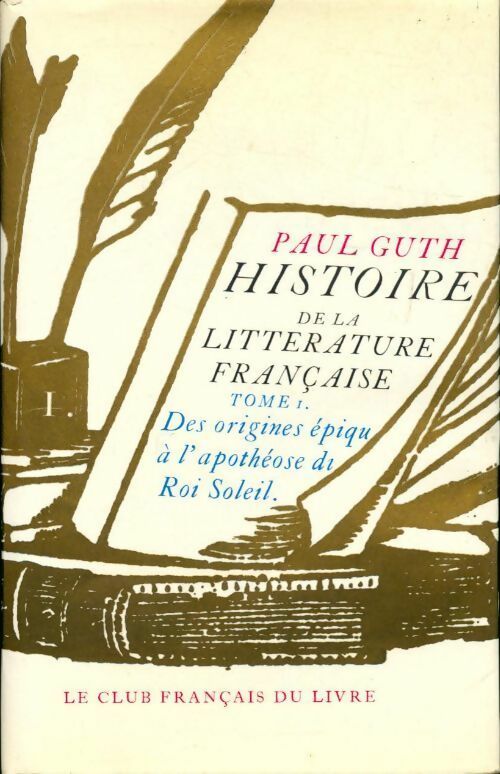 Histoire de la littérature française Tome I : Des origines épiques au siècle des Lumières - Paul Guth - Livre