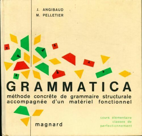 Grammatica. Méthode concrète de grammaire structurale accompagnée d'un matériel fonctionnel - J. Angibaud, M. Pelletier - Livre