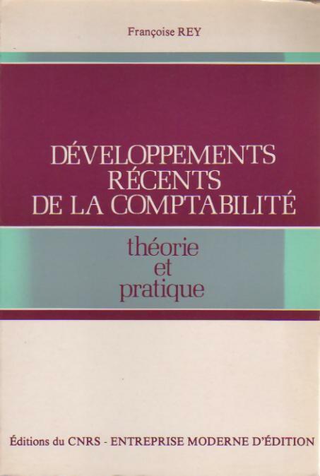 Développements récents de la comptabilité. Théorie et pratique - Françoise Rey - Livre
