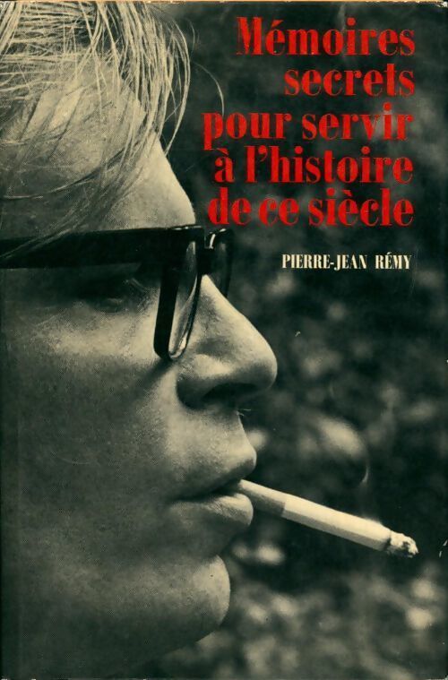 Mémoires secrets pour servir à l'histoire de ce siècle - Pierre-Jean Rémy - Livre
