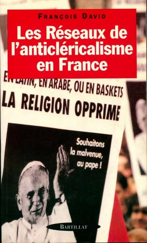 Les réseaux de l'anticléricalisme en France - François David - Livre