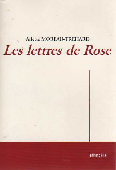 Les lettres de Rose - Arlette Moreau-Trehard - Livre
