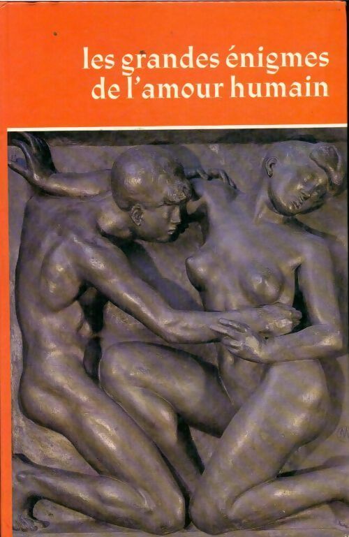 Les grandes énigmes de l'amour humain Tome II - Collectif - Livre