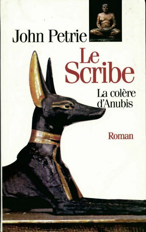 Le scribe. La colère d'Anubis - John Petrie - Livre