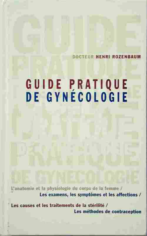 Guide pratique de gynécologie - Henri Rozenbaum - Livre
