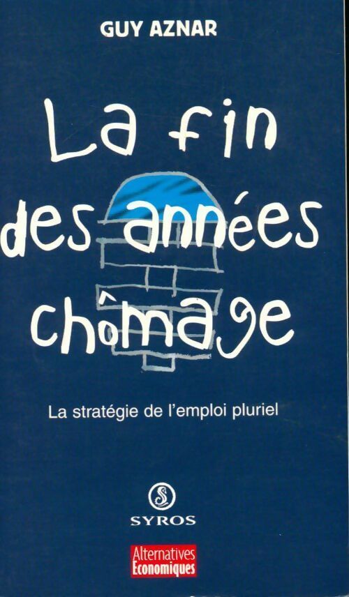 La fin des années chômage. La stratégie de l'emploi pluriel - Guy Aznar - Livre