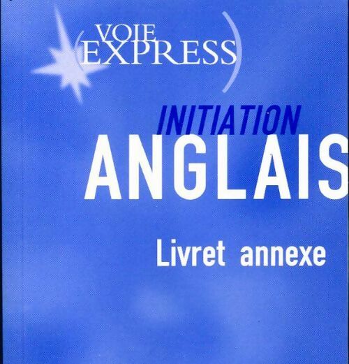 Initiation anglais. Livret annexe - Inconnu - Livre