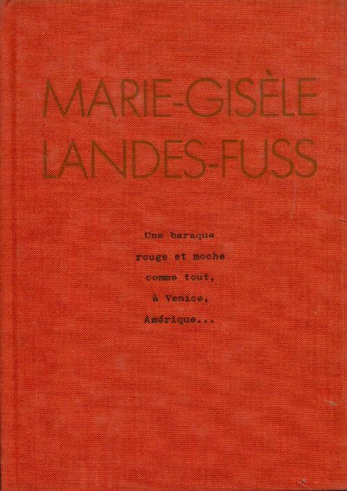 Une baraque rouge et moche comme tout, à Venice, Amérique... - Marie-Gisèle Landess-Fuss - Livre
