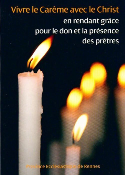 Vivre le carême avec le christ en rendant grâce pour le don et la présence des prêtres - Collectif - Livre
