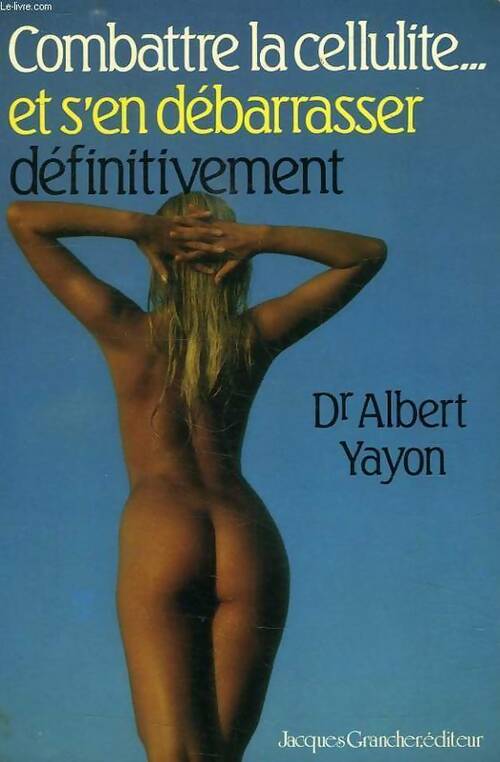 Combattre la cellulite et s'en débarasser définitivement - Albert Dr Yayon - Livre