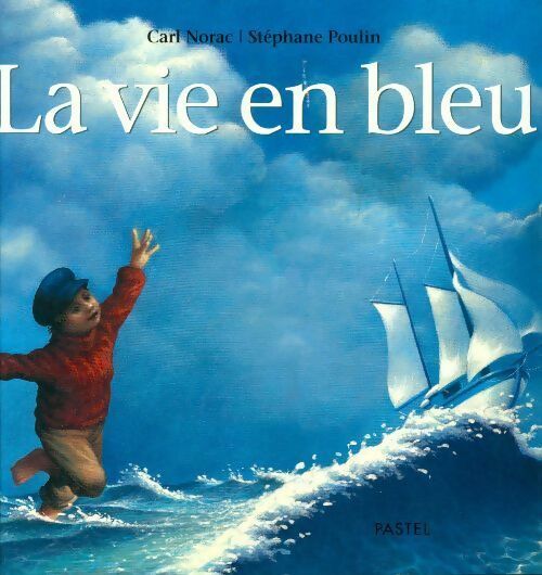 La vie en bleu - Carl Norac, Stéphane Poulin - Livre