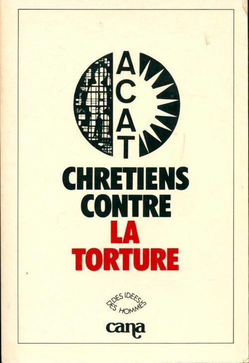 Chrétiens contre la torture - Action Des Chrétiens Pour L'Abolition De La Torture - Livre