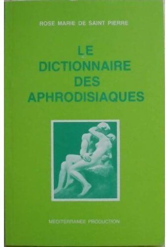 Le dictionnaire des aphrodisiaques - Rose Marie De Saint Pierre - Livre