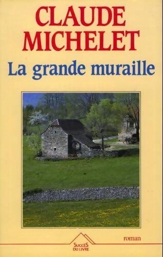 La grande muraille - Claude Michelet - Livre
