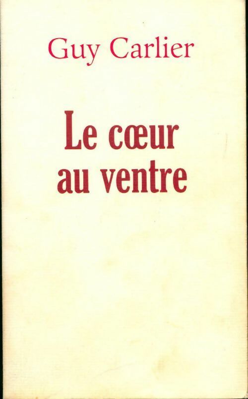 Le coeur au ventre - Guy Carlier - Livre