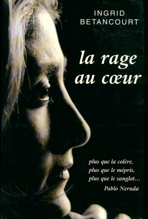 La rage au coeur - Ingrid Bétancourt - Livre