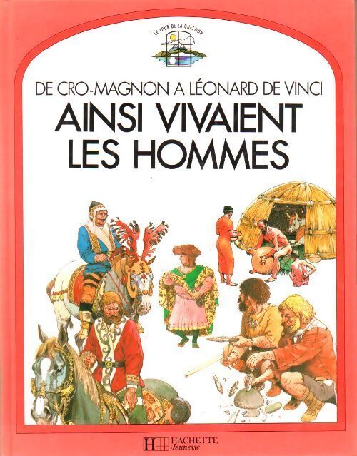 De Cro Magnon à Léonard de Vinci. Ainsi vivaient les hommes - Daniel Alibert-Kouraguine - Livre