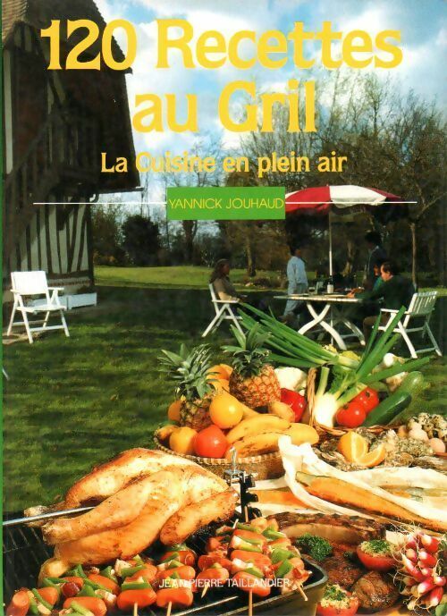 120 recettes au gril. La cuisine en plein air - Yannick Jouhaud - Livre