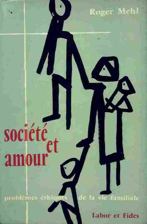 Société et amour. Problèmes éthiques de la vie familiale - Roger Mehl - Livre