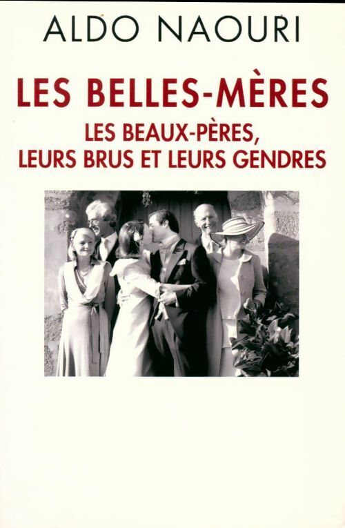 Les belles-mères. Les beaux-pères, leurs brus et leurs gendres - Aldo Naouri - Livre