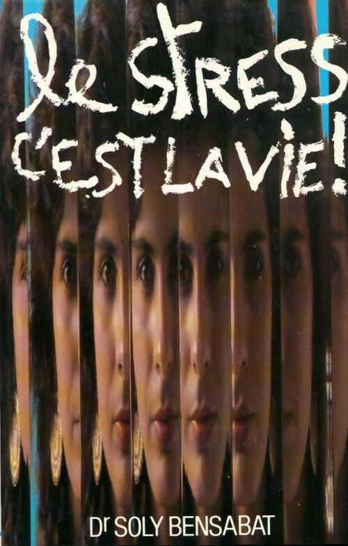 Le stress, c'est la vie - Dr Soly Bensabat - Livre