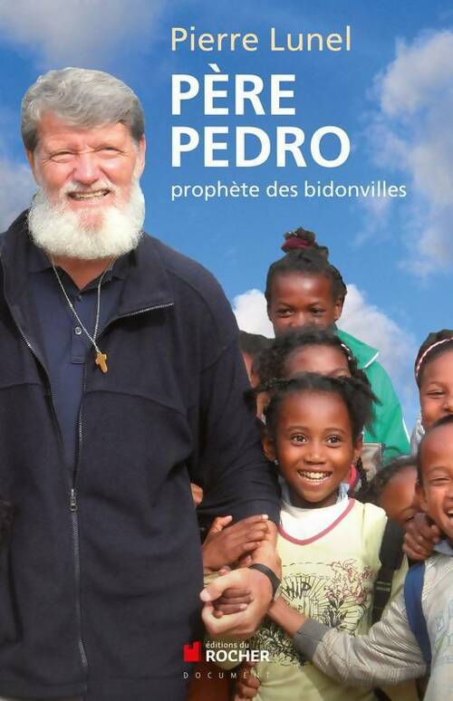 Père Pedro. Prophète des bidonvilles - Pierre Lunel - Livre