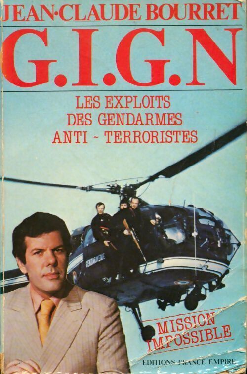 G.I.G.N. Les exploits des gendarmes anti-terroristes - Jean-Claude Bourret - Livre