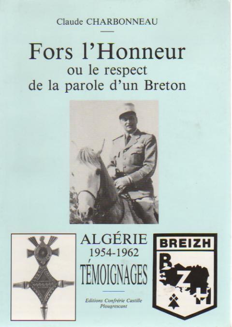 Fors l'honneur ou le respect de la parole d'un breton. Algérie 1954-1962 témoignages - Claude Charbonneau - Livre
