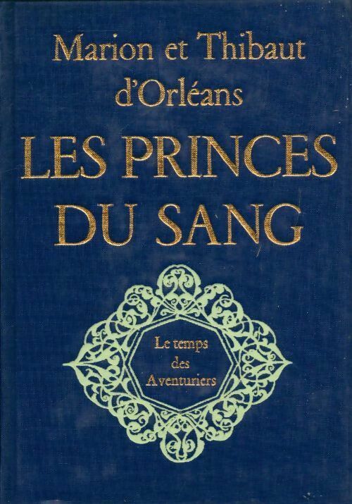 Les princes du sang Tome II : Le temps des aventuriers - Thibaut D'Orléans - Livre
