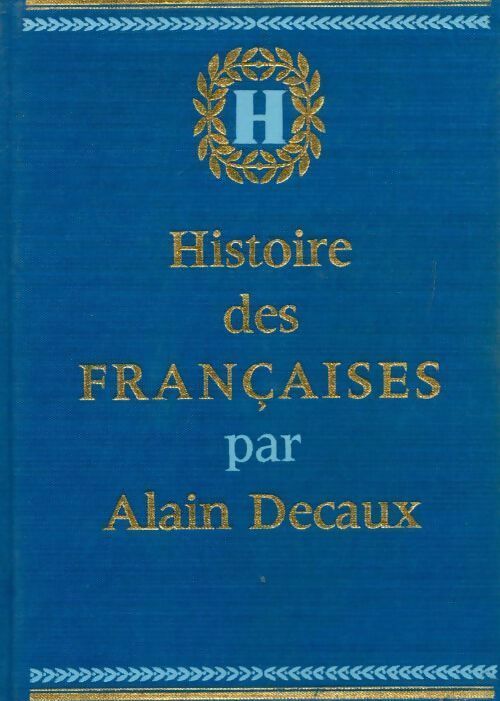 Histoire des françaises Tome I : Le combat - Alain Decaux - Livre