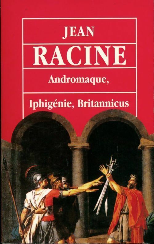 Andromaque / Iphigénie / Britannicus - Jean Racine - Livre