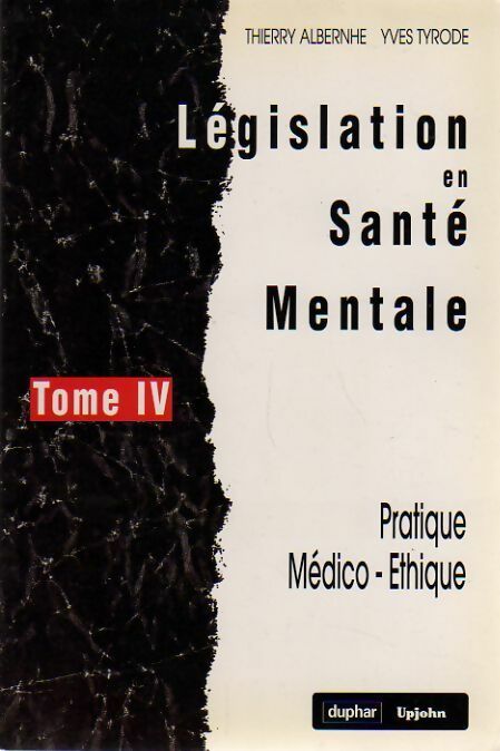 Législation en santé mentale Tome IV : Pratique médico-éthique - Thierry Albernhe, Yves Tyrode - Livre