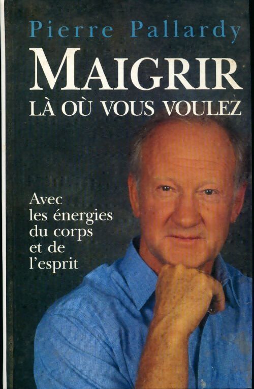 Maigrir là où vous voulez - Pierre Pallardy - Livre