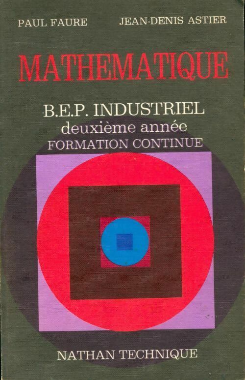 Mathématique BEP industriel 2e année. Formation continue - Paul Faure, Jean-Denis Astier - Livre
