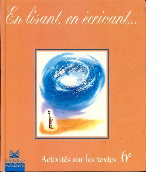 En lisant, en écrivant. Activités sur les textes 6e - Collectif - Livre