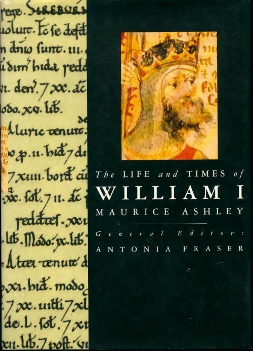 The life and times of William I - Maurice Ashley - Livre