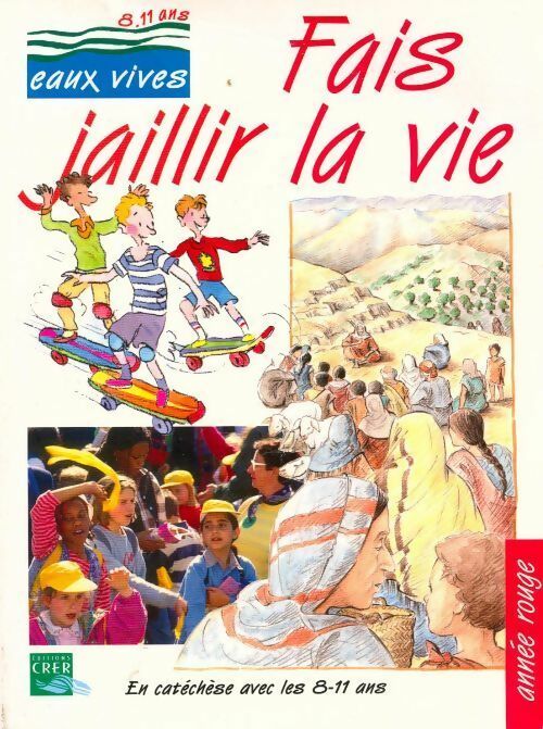 Fais jaillir la vie. En catéchèse avec les 8-11 ans - Collectif - Livre