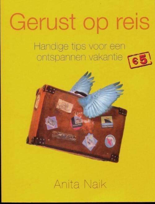 Gerust op reis. Handige tips voor een ontspannen vakantie - Anita Naik - Livre