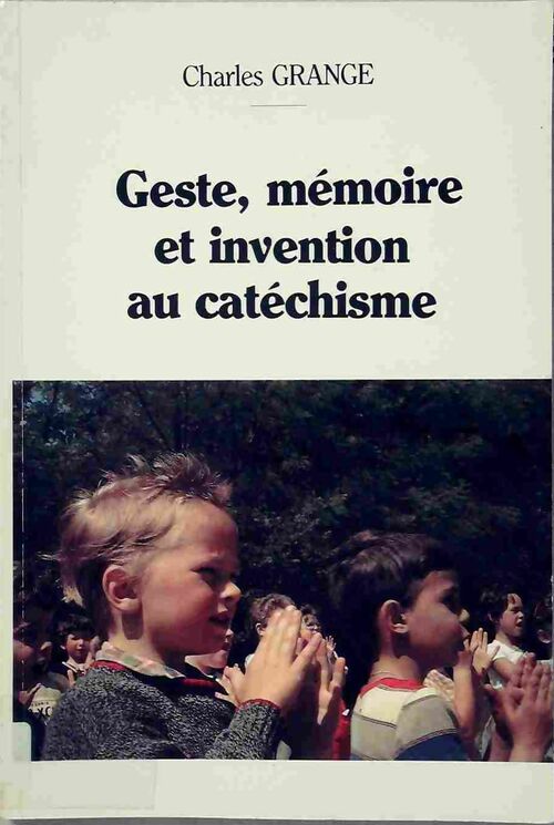 Geste, mémoire et invention au catéchisme - Charles Grange - Livre