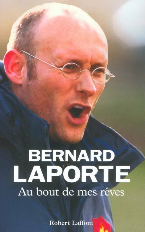 Au bout de mes rêves - Bernard Laporte - Livre
