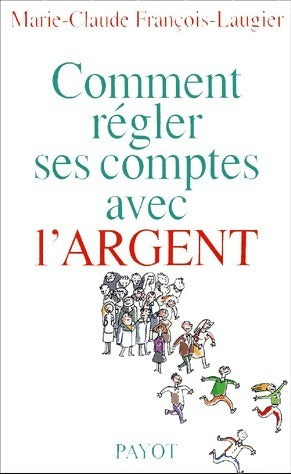 Comment régler ses comptes avec l'argent ? - Marie-Claude François Laugier - Livre