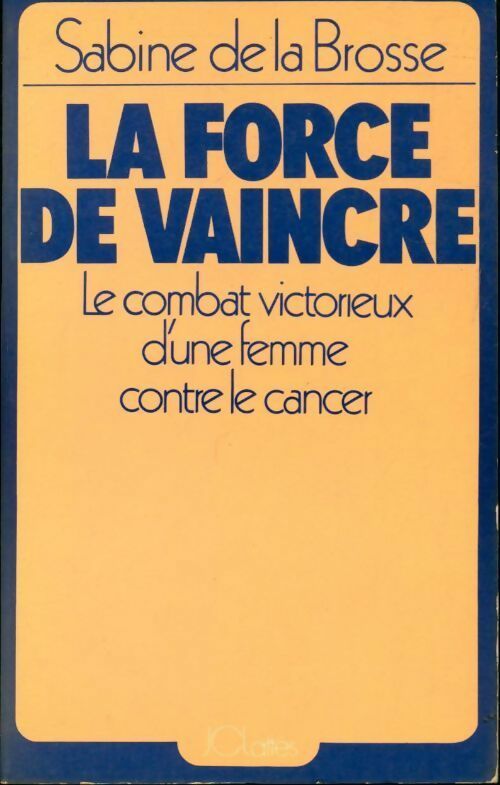 La force de vaincre - Sabine De la Brosse - Livre