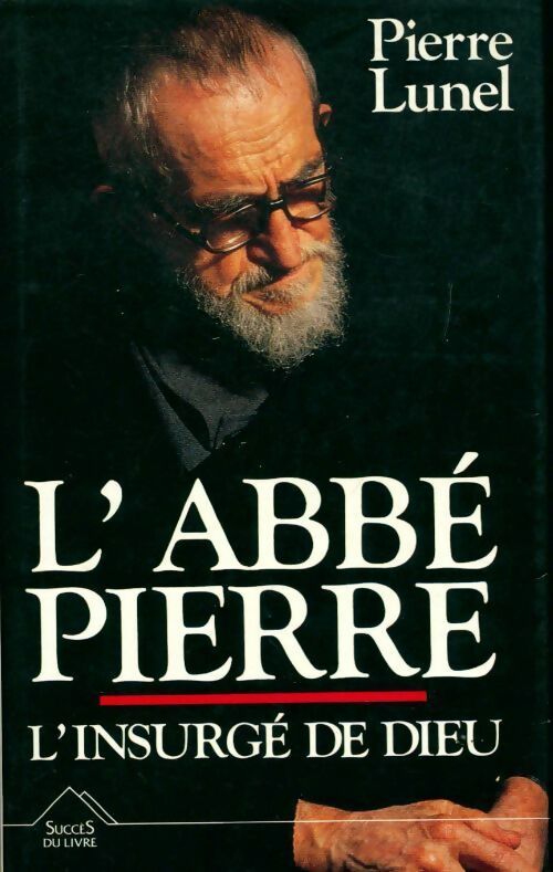 L'abbé Pierre, l'insurgé de Dieu - Pierre Lunel - Livre