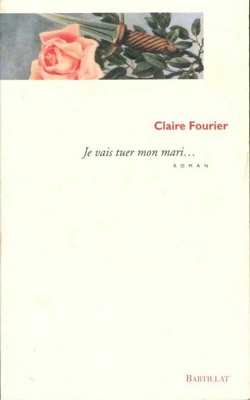 Je vais tuer mon mari.... - Claire Fourier - Livre