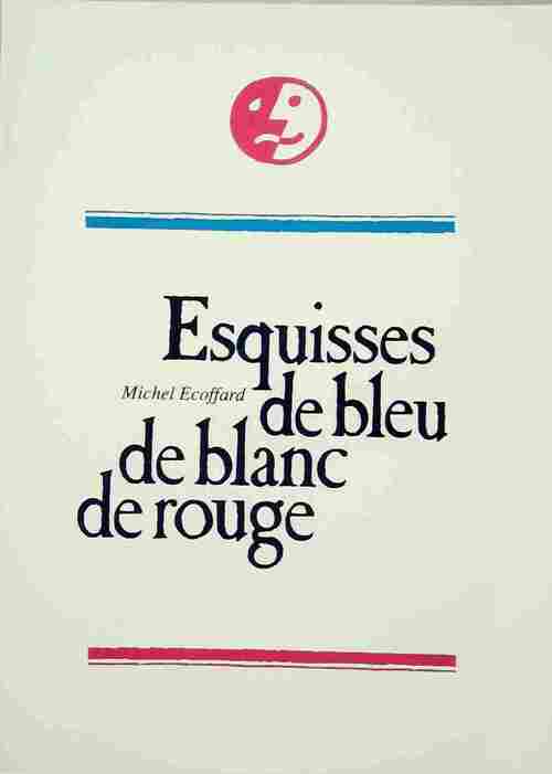 Esquisses de bleu de blanc de rouge - Michel Ecoffard - Livre